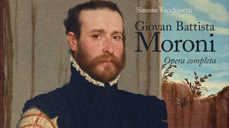 Accademia Carrara di Bergamo presentazione del volume Giovan Battista Moroni. Opera completa di Simone Facchinetti  intervengono, oltre all’autore, Francesco Frangi e Arturo Galansino. Giovedì 13 gennaio ore 17.30 Accademia Carrara, Bergamo