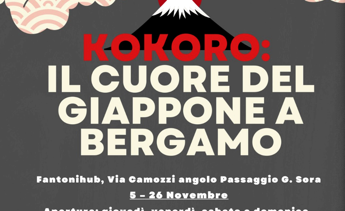 FANTONIHUB – KOKORO IL CUORE DEL GIAPPONE A BERGAMO  Da sabato 5 novembre a sabato 26 novembre 2022  Via Camozzi – Passaggio via Sora, Bergamo